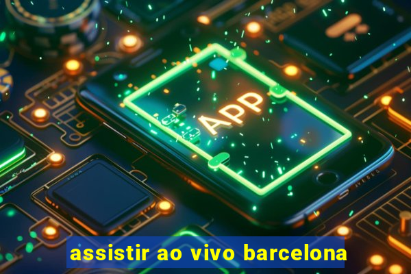 assistir ao vivo barcelona